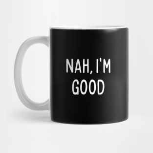 Nah, I'm good, funny meme quote Mug